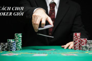 Tổng Hợp Những Cách Chơi Poker Giỏi Được Cao Thủ Chia Sẻ